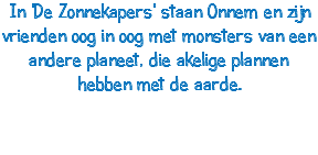 In 'De Zonnekapers' staan Onnem en zijn vrienden oog in oog met monsters van een andere planeet, die akelige plannen hebben met de aarde.